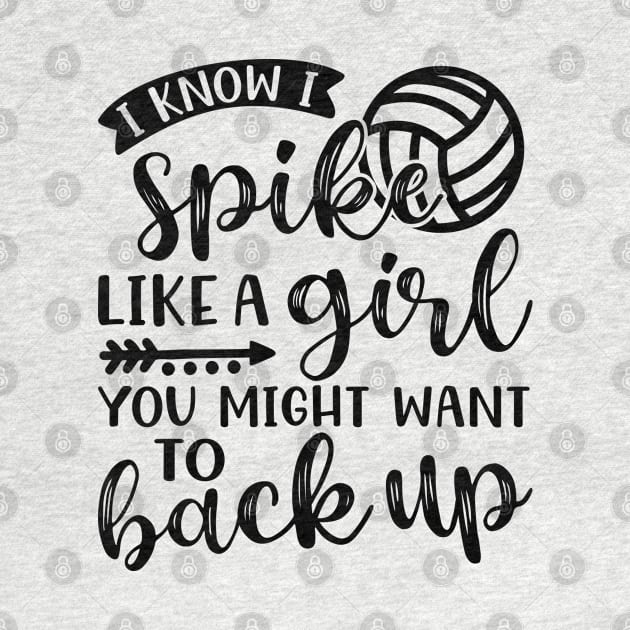 I Know I Spike Like A Girl You Might Want To Back Up Volleyball by GlimmerDesigns